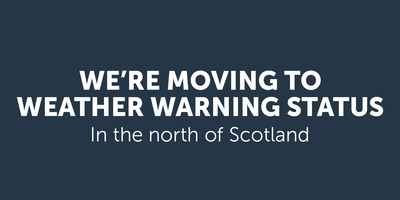 We’re moving to Weather Warning status in the north of Scotland